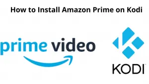 How to Install Amazon Prime on Kodi?