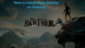How to Install the Black Panther App on Firestick?