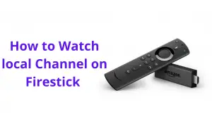 How to Watch Local Channels on Firestick: Complete Guide