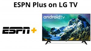 How to Get ESPN Plus App on LG Smart TV? Updated 2023
