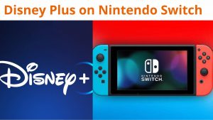 Can you Download Disney Plus on Nintendo Switch ?