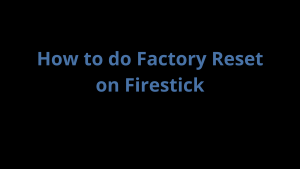 How to do a Factory Reset on Firestick?