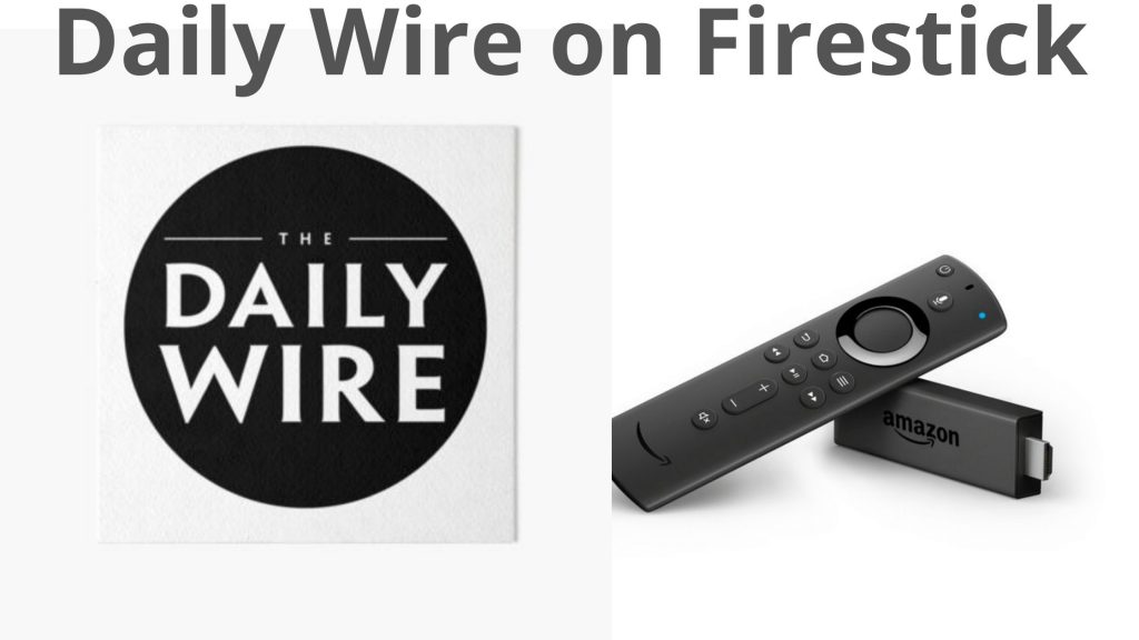 Top 31 How To Get Daily Wire On Firestick The 20 New Answer