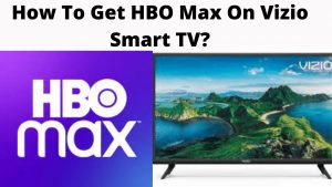 How to Get HBO Max On Vizio Smart TV? Palmer