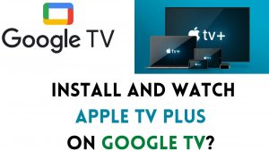How to Watch Apple TV Plus on Google TV?