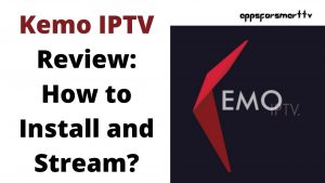 Kemo IPTV Review : How to Install and Stream?
