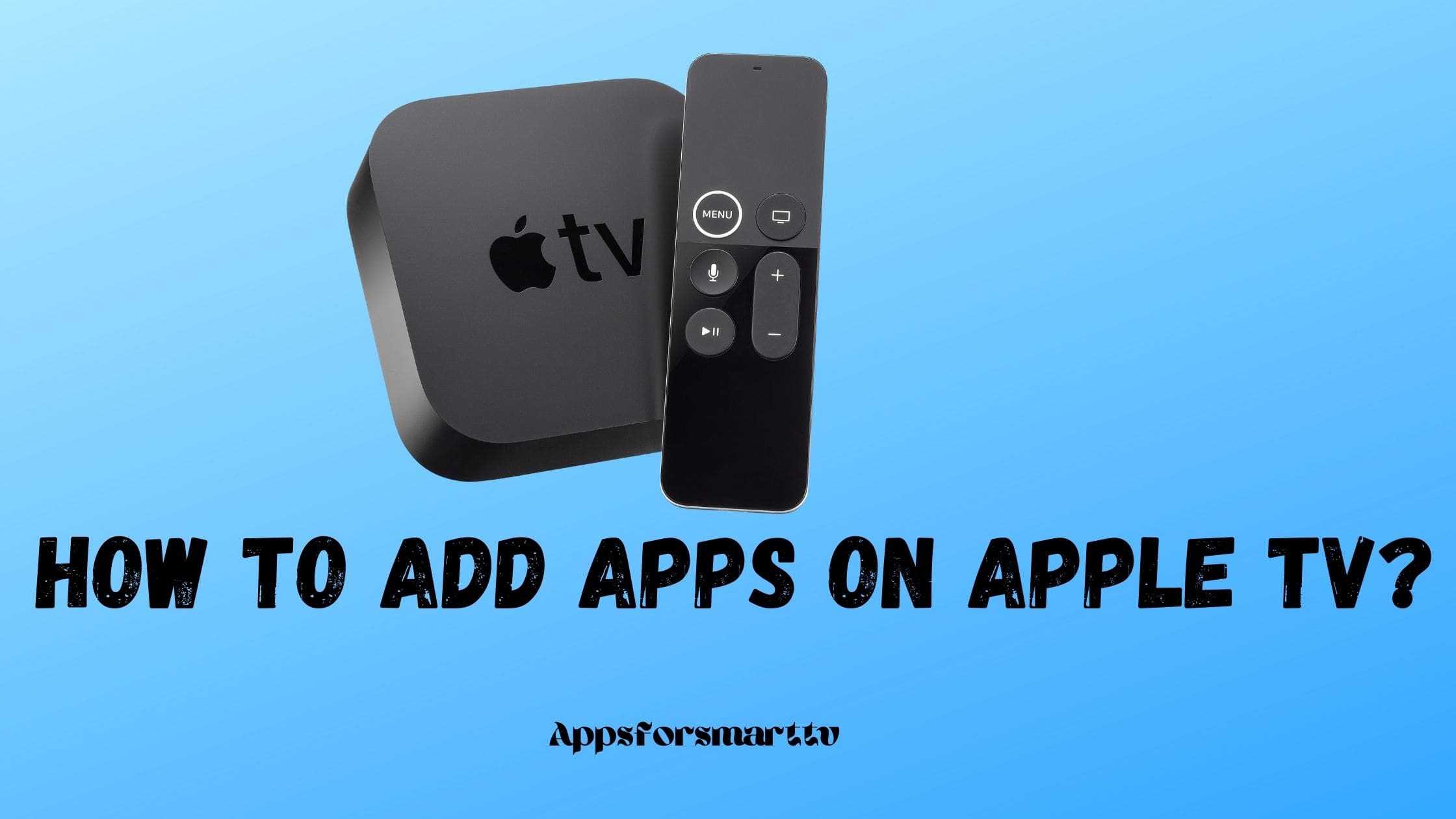 How to Add Apps on Apple TV?