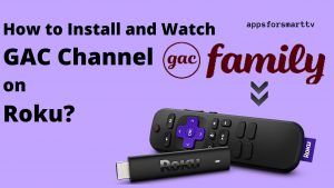 How to Watch GAC Channel on Roku? Update 2022