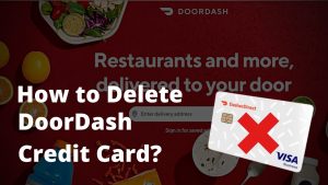 How to Delete DoorDash Credit Card? [ 2 Easy ways ]