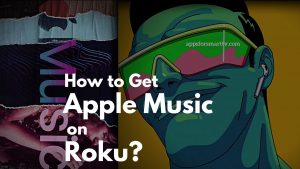 How to Get Apple Music on Roku?