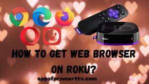 How to Get Web Browser on Roku? Best Alternatives