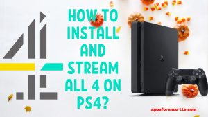 How to Install and Stream All 4 on PS4?