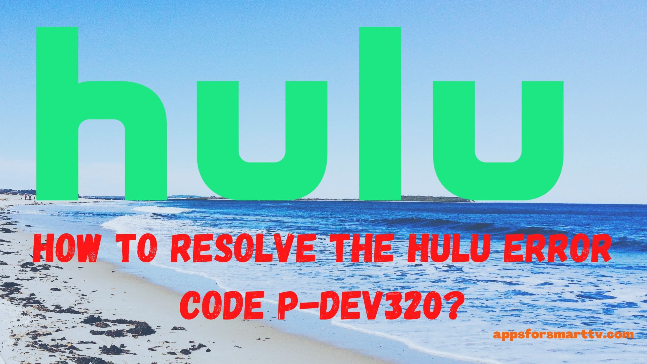 How to Resolve the Hulu Error Code P-Dev320?