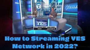 How to Stream YES Network in 2022?