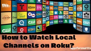 How to Watch Local Channels on Roku?