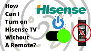 How Can I Turn on Hisense Smart TV Without A Remote?