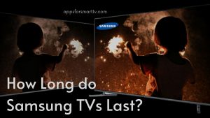 How Long do Samsung TVs Last? [2022 Explained ]