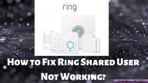 How to Fix Ring Shared User Not Working?