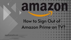 How to Sign Out of Amazon Prime on TV? [2 Simple Ways]