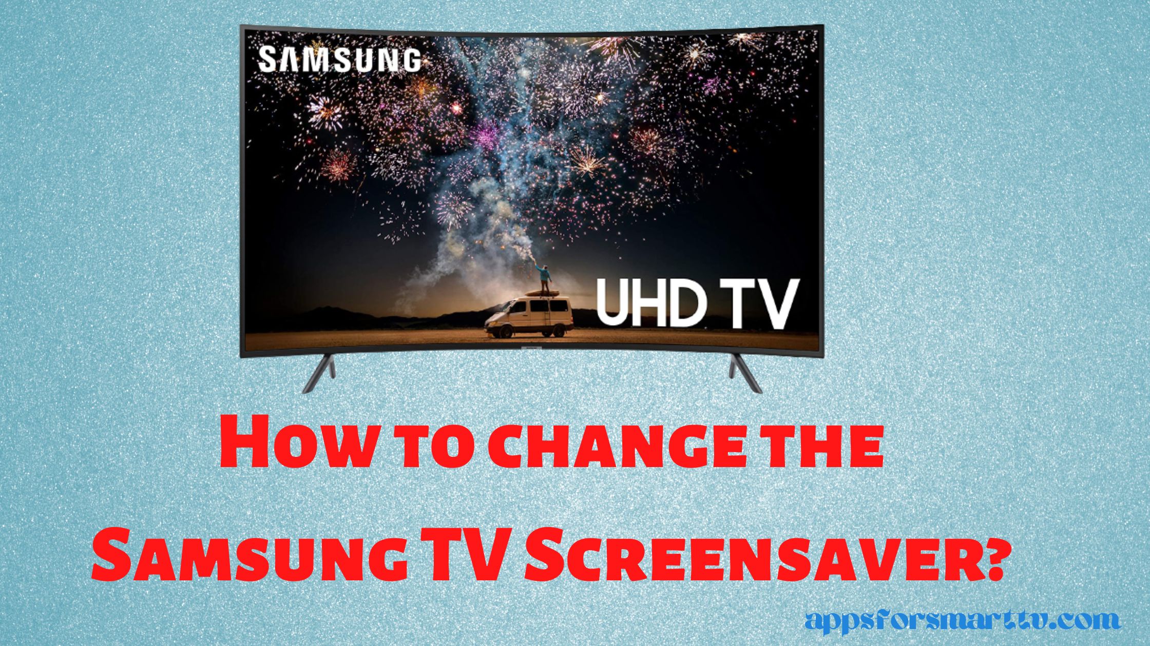 How to change the Samsung TV Screensaver?