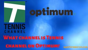  What Channel is Tennis Channel on Optimum? | 2022 Guide