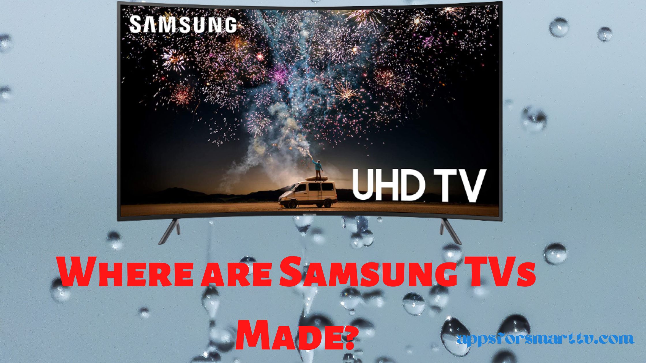Where are Samsung TVs Made? Everything in Detail - Apps For Smart Tv