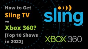 How to Get Sling TV on Xbox 360? [Top 10 Shows in 2022]