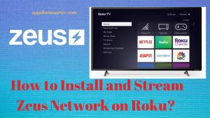 How to Install and Stream Zeus Network on Roku? 