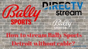 How to Stream Bally Sports Detroit Without Cable?