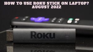How to Use Roku on Laptop? A Quick Guide 2022