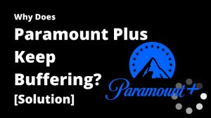 How to Fix Paramount Plus Keep Buffering Issue in 2022?