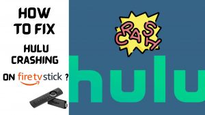 How to Fix Hulu Crashing on Firestick?Help Guide