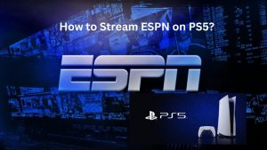 How to Stream ESPN on PS5?