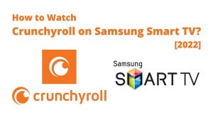 How to Watch Crunchyroll on Samsung Smart TV? [2022]