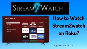 How to Watch Stream2watch on Roku? Best Alternatives