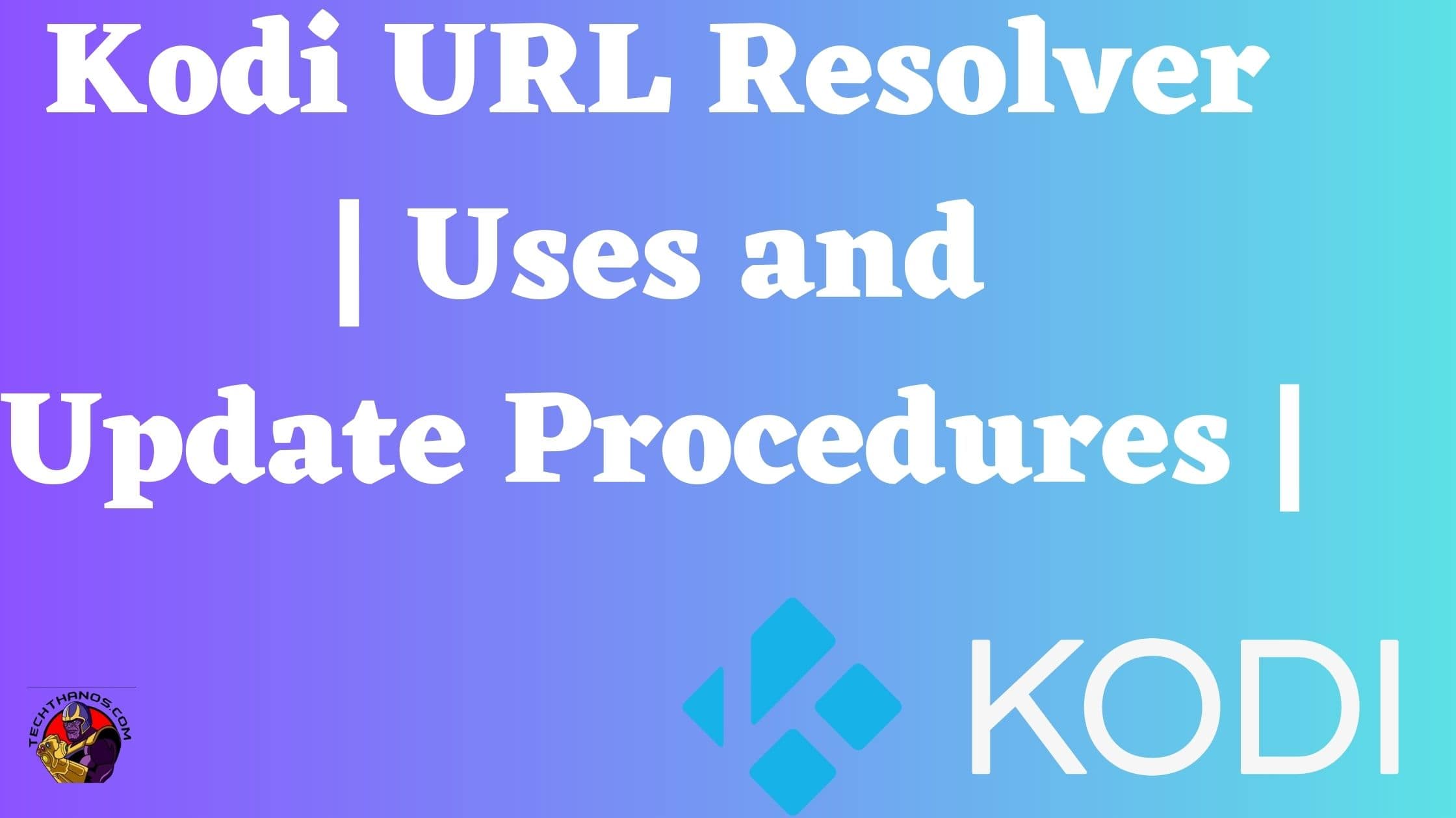 Kodi URL Resolver Uses and Update Procedures