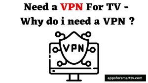 Need a VPN For TV - Why do i need a VPN ?