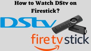 How to Watch DStv on Firestick? 2024