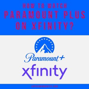 How to Watch Paramount Plus on Xfinity?