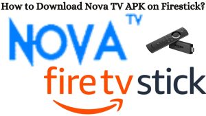 How to Download Nova TV APK on Firestick?